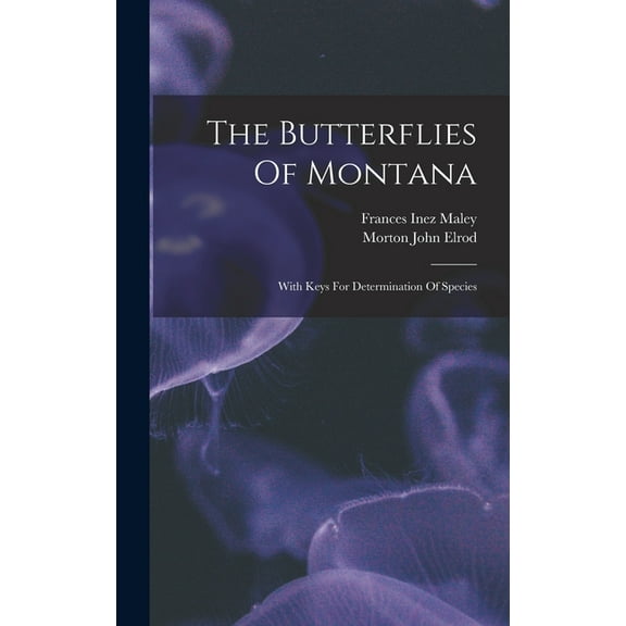 The Butterflies Of Montana: With Keys For Determination Of Species