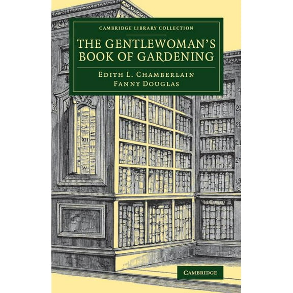 Cambridge Library Collection - Botany an The Gentlewoman's Book of Gardening, (Paperback)
