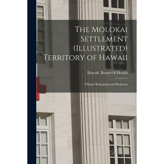 The Molokai Settlement (Illustrated) Territory of Hawaii (Paperback)