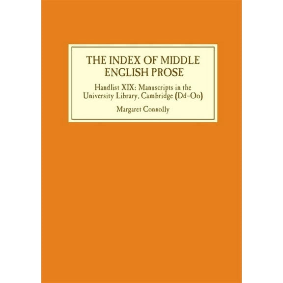 Index of Middle English Prose The Index of Middle English Prose: Handlist XIX: Manuscripts in the University Library, Cambridge (DD-Oo), Book 19, (Hardcover)