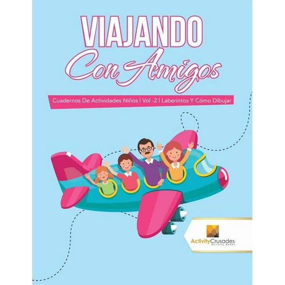 Viajando Con Amigos: Cuadernos De Actividades Niños Vol -2 Laberintos Y Cómo Dibujar, (Paperback)