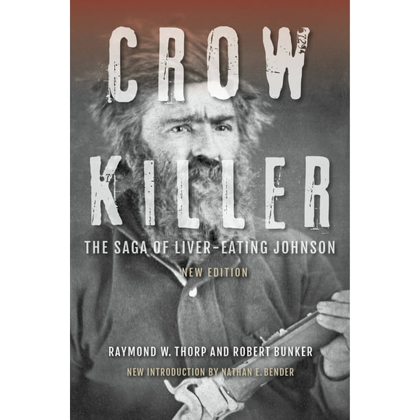 Crow Killer : The Saga of Liver-Eating Johnson (Paperback) - Walmart