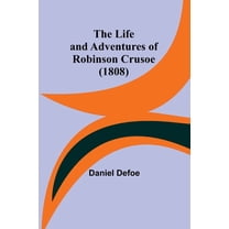 The Life and Adventures of Robinson Crusoe (1808), (Paperback)