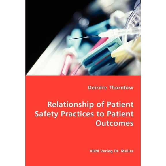 Relationship of Patient Safety Practices to Patient Outcomes (Paperback)