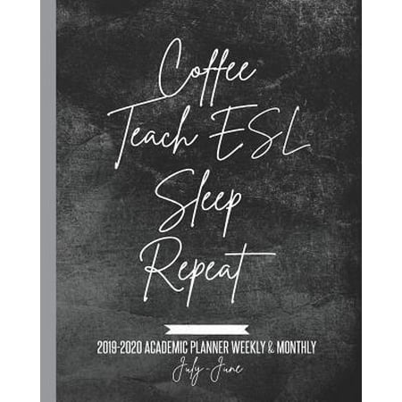 Coffee Teach ESL Sleep Repeat: 2019-2020 Academic Planner (Best Way To Teach Esl)