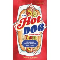 The Hot Dog Cookbook: 50 Recipes for the World's Best Food, (Hardcover)