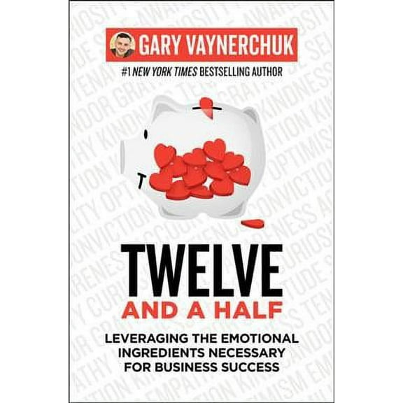 Twelve and a Half : Leveraging the Emotional Ingredients Necessary for Business Success
