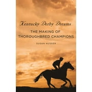 Kentucky Derby Dreams: The Making of Thoroughbred Champions [Hardcover - Used]