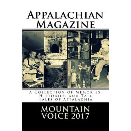 Appalachian Magazine's Mountain Voice : 2017: A Collection of Memories, Histories, and Tall Tales of (Best Place To Live In Appalachian Mountains)