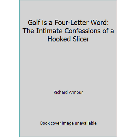 Golf is a Four-Letter Word: The Intimate Confessions of a Hooked Slicer, Used [Paperback]