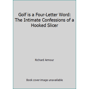 Golf is a Four-Letter Word: The Intimate Confessions of a Hooked Slicer, Used [Paperback]