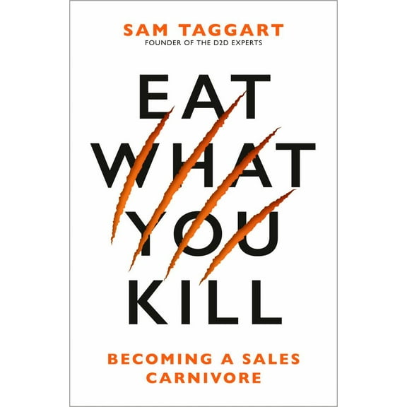 Sam Taggart: Eat What You Kill: Becoming a Sales Carnivore (Hardcover)