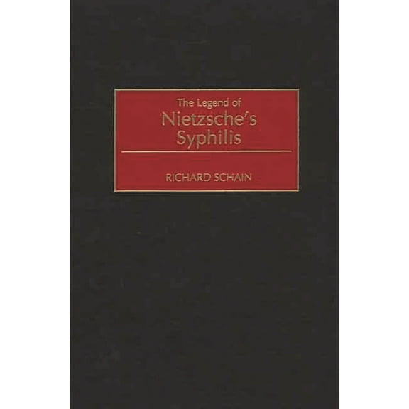 Contributions in Medical Studies The Legend of Nietzsche's Syphilis, Book 46, (Hardcover)