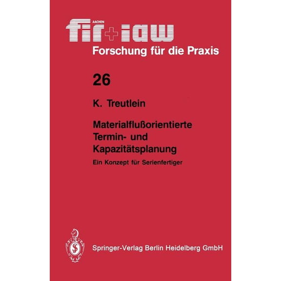 Fir iaw Forschung FÃ¼r Die Praxis MaterialfluÃorientierte Termin- Und KapazitÃ¤tsplanung: Ein Konzept FÃ¼r Serienfertiger, Book 26, (Paperback)
