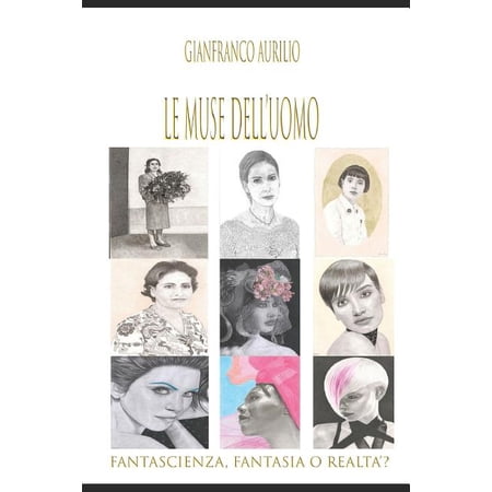 Le Muse dellUomo: Fantascienza fantasia o realt? Italian Edition Paperback 1796987719 9781796987713 Gianfranco Aurilio