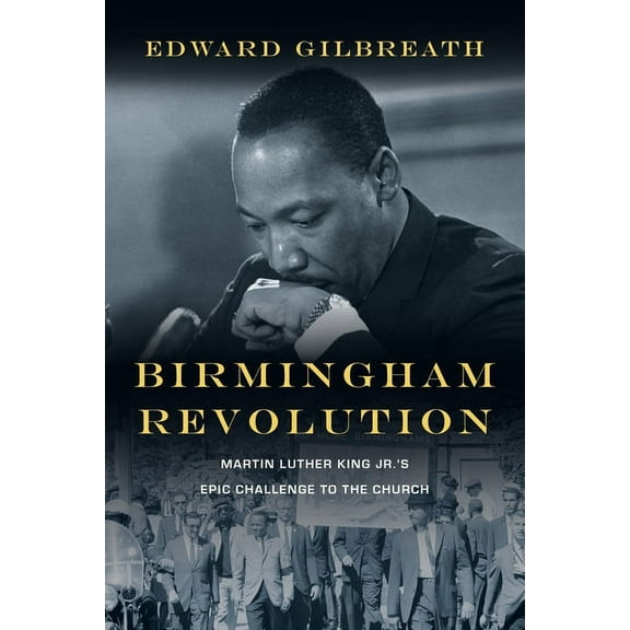 Birmingham Revolution: Martin Luther King Jr.'s Epic Challenge to the Church, (Paperback)