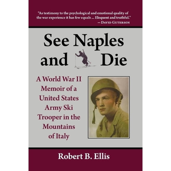 Pre-Owned See Naples and Die: A World War II Memoir of a United States Army Ski Trooper in the Mountains of Italy (Paperback) 0786401907 9780786401901