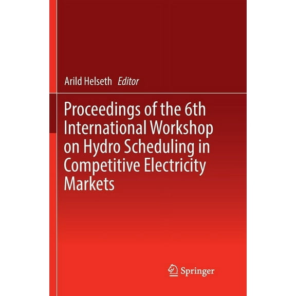 Proceedings of the 6th International Workshop on Hydro Scheduling in Competitive Electricity Markets, (Paperback)