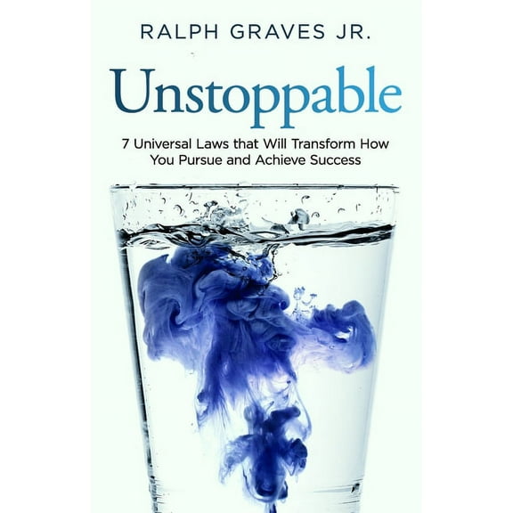 Unstoppable: Seven Universal Laws That Will Transform How You Pursue and Achieve Success (Paperback)