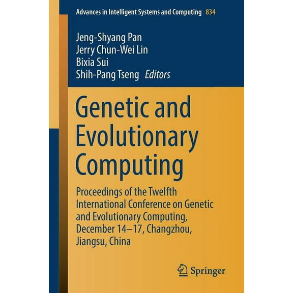 Advances in Intelligent Systems and Comp Genetic and Evolutionary Computing: Proceedings of the Twelfth International Conference on Genetic and Evolutionary Comp, Book 834, (Paperback)