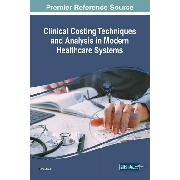 Clinical Costing Techniques and Analysis in Modern Healthcare Systems, (Hardcover)