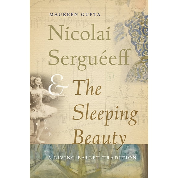 Nicolai Serguéeff and The Sleeping Beauty: A Living Ballet Tradition, (Hardcover)