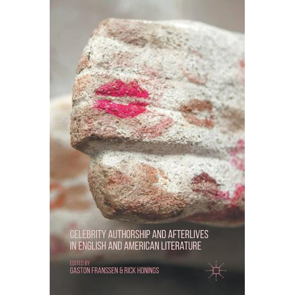 Celebrity Authorship and Afterlives in English and American Literature, (Hardcover)