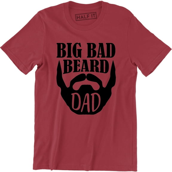Big Bad Beard Dad - Fathers Day Daddy Mustache Men's Gift T-Shirt