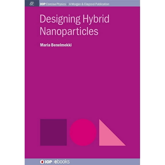 Iop Concise Physics: Designing Hybrid Nanoparticles (Hardcover)