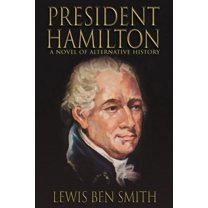 President Hamilton: A Novel of Alternative History, (Paperback)