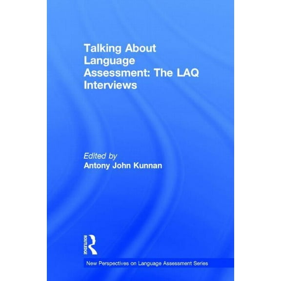 New Perspectives on Language Assessment Talking About Language Assessment: The LAQ Interviews, (Hardcover)