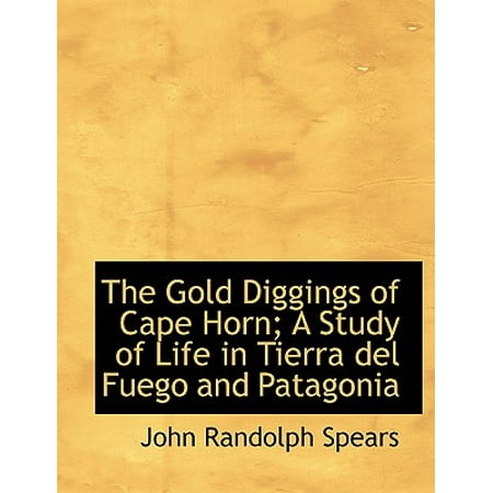 The Gold Diggings Of Cape Horn A Study Of Life In Tierra