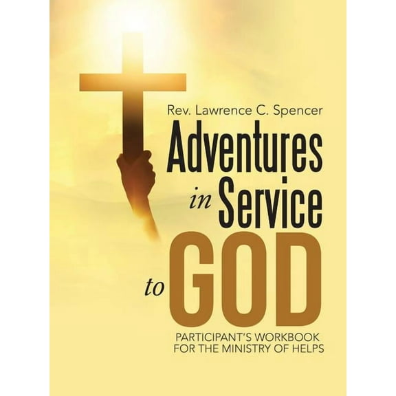 Adventures in Service to God: Participant's Workbook for the Ministry of Helps, (Paperback)