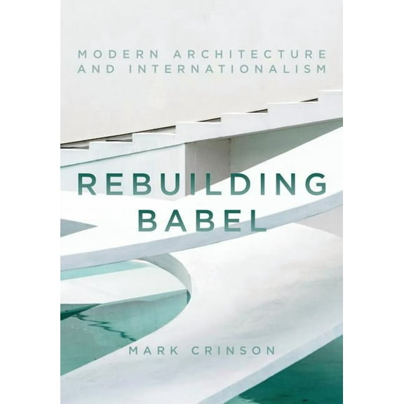Rebuilding Babel: Modern Architecture and Internationalism (Hardcover)