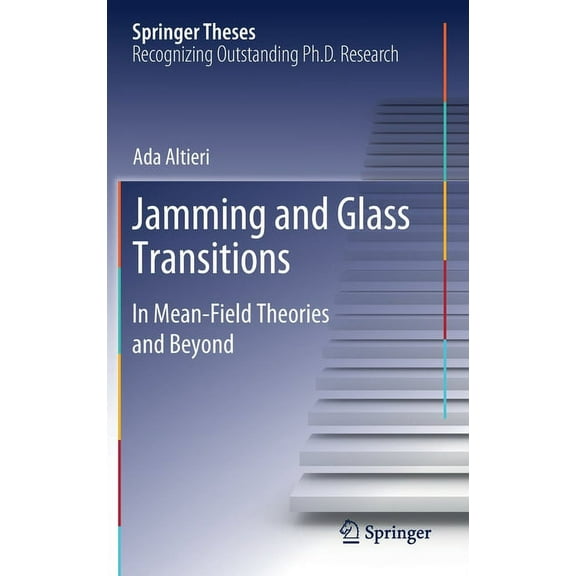 Springer Theses Jamming and Glass Transitions: In Mean-Field Theories and Beyond, (Hardcover)