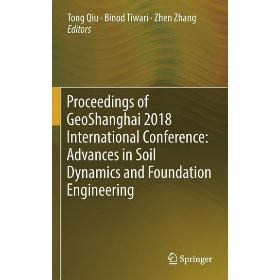 Proceedings of Geoshanghai 2018 International Conference: Advances in Soil Dynamics and Foundation Engineering, (Hardcover)