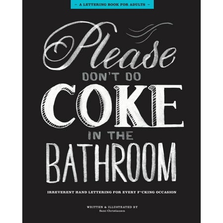 Please Don't Do Coke in the Bathroom : Irreverent Lettering for Every F*cking (Best Places In Cote D Azur)