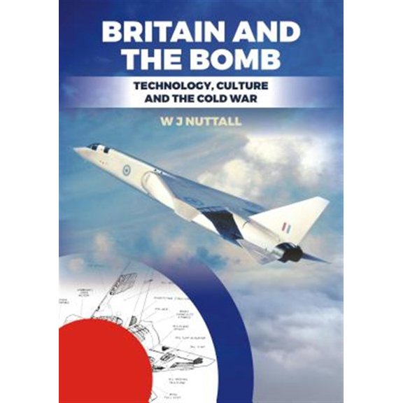 Pre-Owned Britain and the Bomb : Technology, Culture and the Cold War (Paperback)
