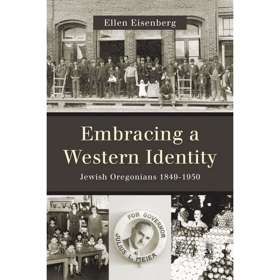 Embracing a Western Identity : Jewish Oregonians, 1849-1950 (Paperback)