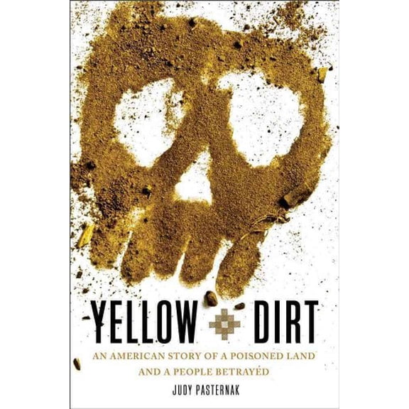 Pre-Owned Yellow Dirt: An American Story of a Poisoned Land and a People Betrayed (Hardcover) by Judy Pasternak