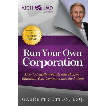How To Run A Corporation Run Your Own Corporation : How to Legally Operate and Properly Maintain Your Company Into the Future ()