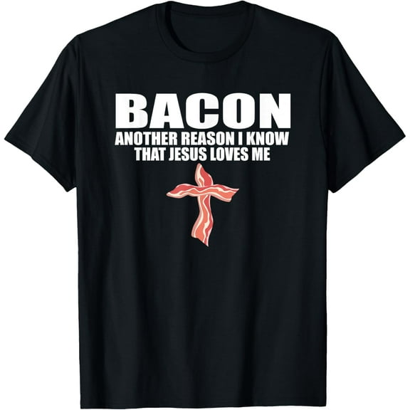 BACON ANOTHER REASON I KNOW THAT JESUS LOVES ME Funny Pork T-Shirt