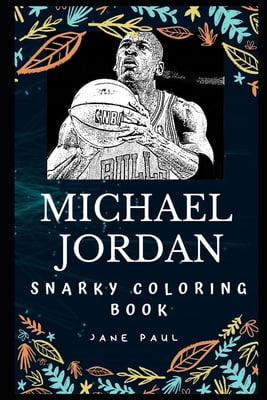 Michael Jordan Snarky Coloring Books: Michael Jordan Snarky Coloring Book : An American Former Professional Basketball Player. (Series #0) (Paperback) - Walmart.com - Walmart.com - Michael Jordan Snarky Coloring Books: Michael Jordan Snarky Coloring Book : An American Former Professional Basketball Player. (Series #0) (Paperback) - Walmart.com - Walmart.com
