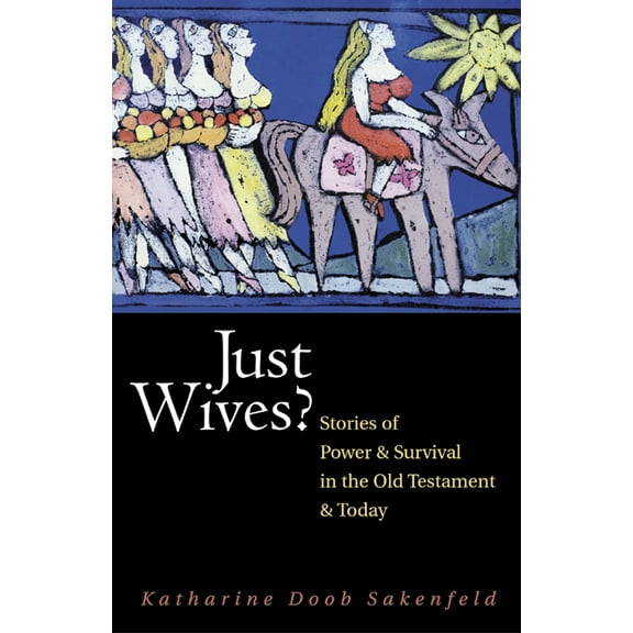 Just Wives?: Stories of Power and Survival in the Old Testament (Paperback)