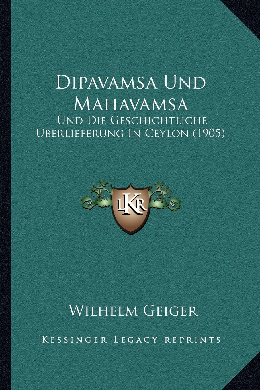 Dipavamsa Und Mahavamsa Und Die Geschichtliche Berlieferung in Ceylon