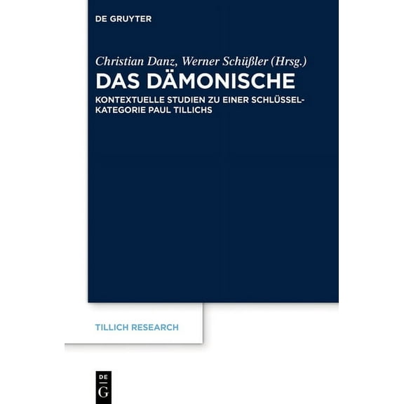 Tillich Research Das DÃ¤monische: Kontextuelle Studien Zu Einer SchlÃ¼sselkategorie Paul Tillichs, Book 15, (Hardcover)