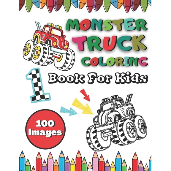 100 Images Monster Truck Coloring Book For Kids: BIG Printed Book For Children Ages 4-8 200 Pages To Color Different Levels of Difficulty (Paperback)