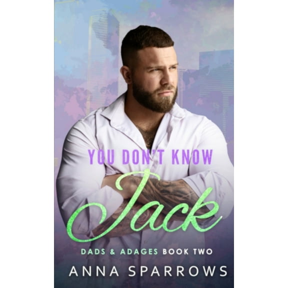Dads & Adages You Don't Know Jack: An MM Single Dad Bi Awakening Falling For The Nanny/Manny Romance, Book 2, (Paperback)