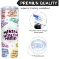 thumbnail image 4 of 20 Oz Mental Gift for Women,Positive and Inspirational Gift for Women,Depression Prevention Tumbler,Birthday Cup for Friends Bestie,Mental Health Matters Insulated Skinny Tumbler with Lid, 4 of 6