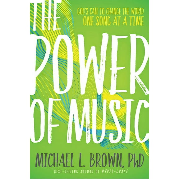 The Power of Music: God's Call to Change the World One Song at a Time, (Paperback)